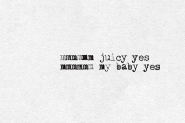 mmmmmm juicy yes mmmmmm my baby yes 