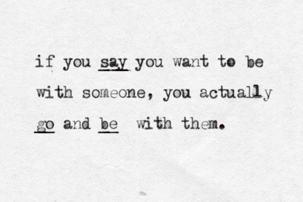 if you say ___ you want to be with someone, you actually go and be __ __ with them. 