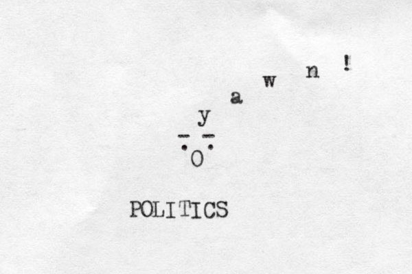 0 . . - - y a w n ! POLITICS