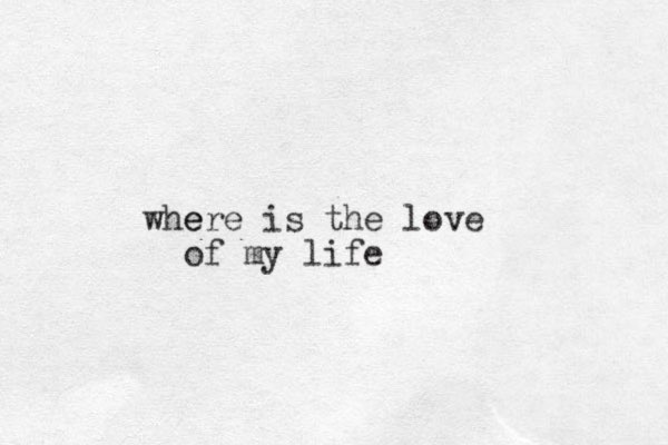 e where is the love of my life