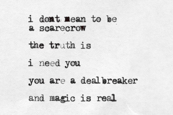 i dont mean to be a scarecrow the truth is i need you you are a dealbreaker and magic is real