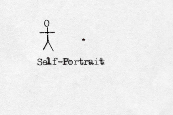 /\ | | | -- - - O Self-Portrait . 