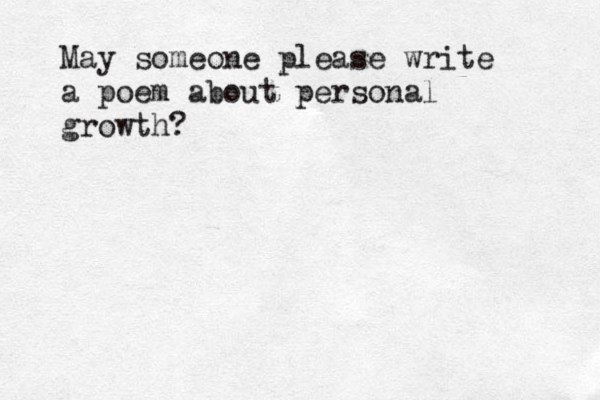 May someone please write a poem about personal growth? 