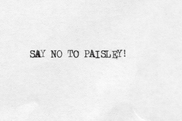 SAY O N TO PAISLEY!