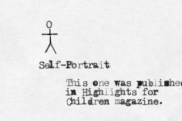 /\ | | | -- - - O Self-Portrait This one was published in Highlights for Children magazine. 