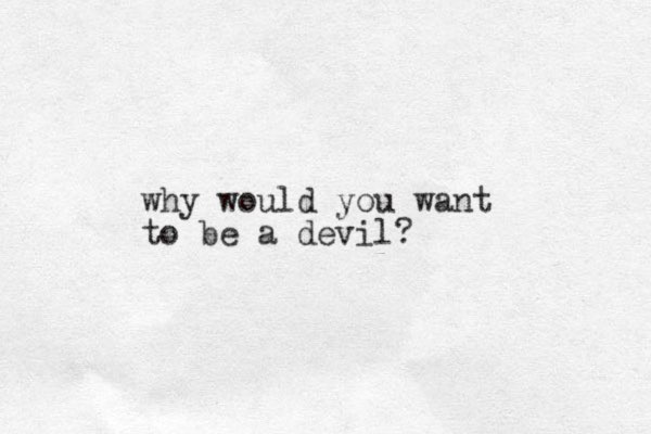 why would you want to be a devil?