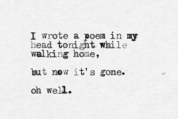 I wrote a poem in my head tonight while wo alking home, but now it's gone. oh well.