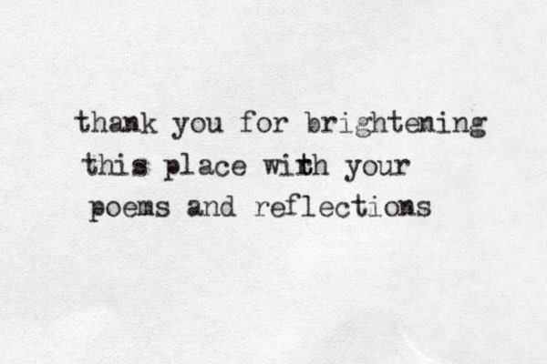 thank you for brightening this place wirh t t your poems and reflections