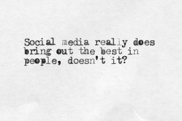 Social media really does ring b out the best in people, doesn't it? 