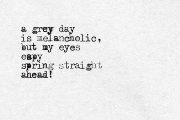 a grey day is melancholic, but my eyes eapy s spring straight ahead!
