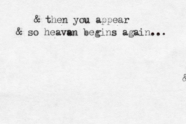 & then you appear & & then you appear & so heava en begins again... 