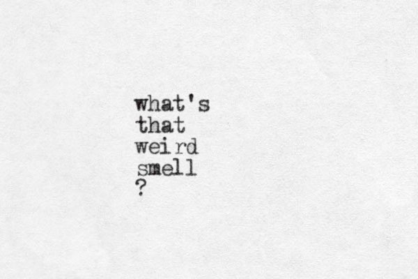what's that weird smell ?