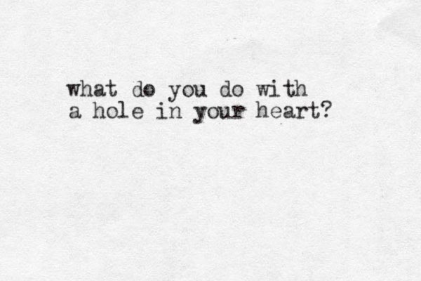 what do you do with a hole in your heart? 