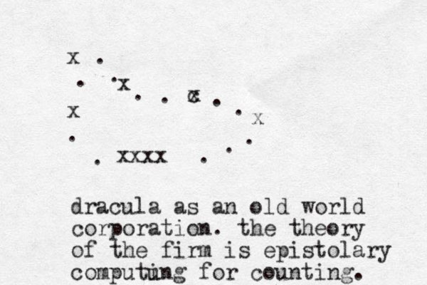 c x . . x . . . xxxx . . x . x . . x . . dracula as an old world corporation . the theory of the firm is epistolary computung i for counting. 