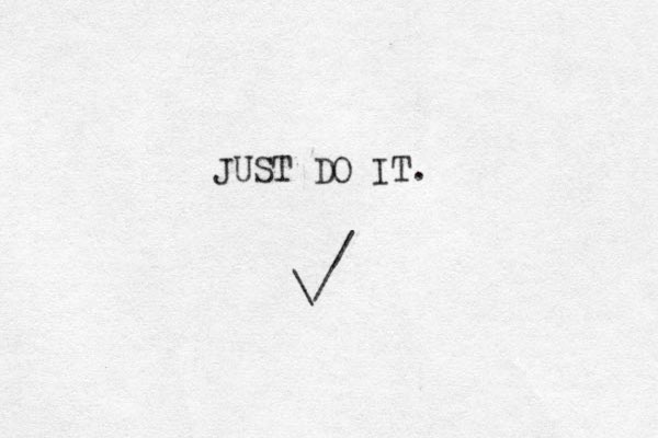 / / \ JUST DO IT. _