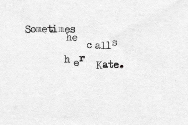 Sometimes he c all s h e r Kate.