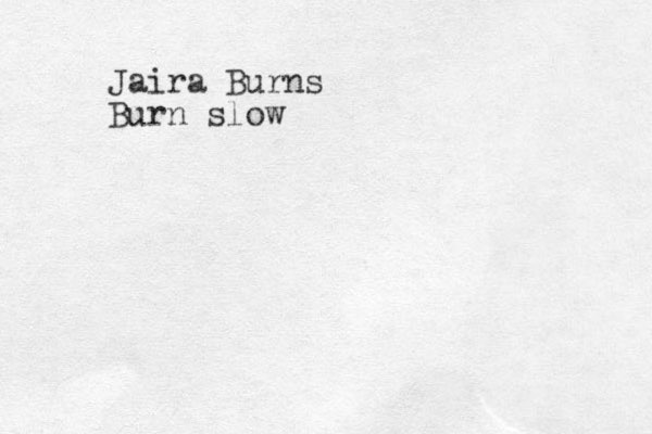 Jaira Burns Burn slow