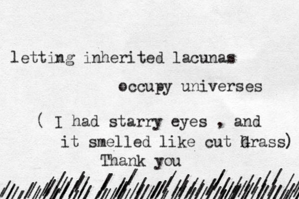 / ////////////////////////////////////////////////////////////////////// /// ///////////////////////////////////////////////////// letting inherited lacunas occupy universes ( I had starry eyes , and it smelled like cut hrass G ) Thank you