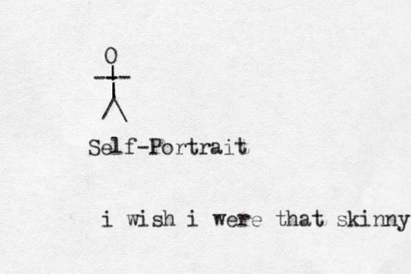 /\ | | | -- - - O Self-Portrait i wish i were that skinny 