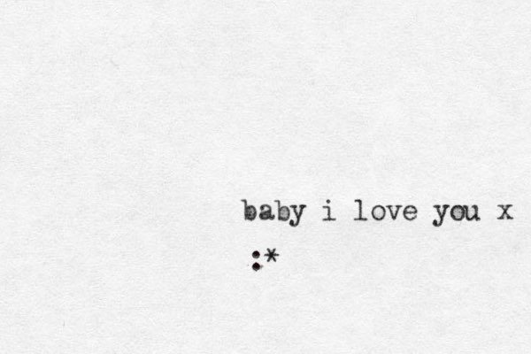 baby i love you x :*