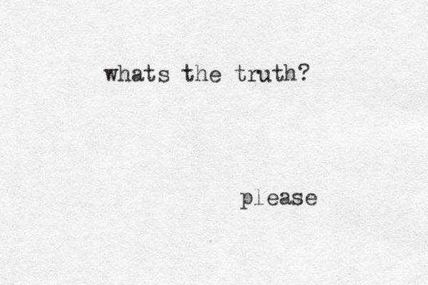 whats the truth? please 