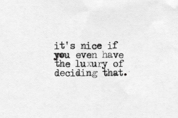 it's nice if you even have the luxury of deciding that. 
