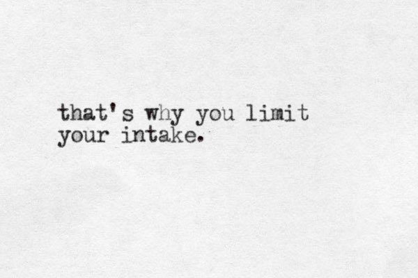 that's why you limit your intake.