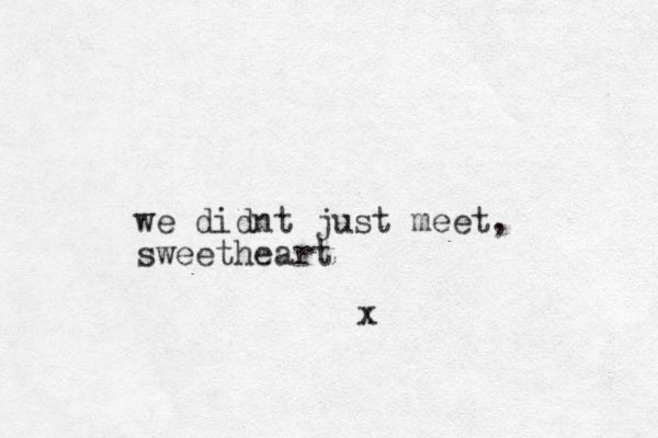 we didnt just meet, sweetheart x