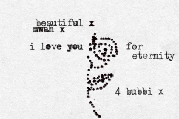 ...............................................:::: .............................. ...............................::. 4 bubbi x beautiful x mwah x i love you for eternity 
