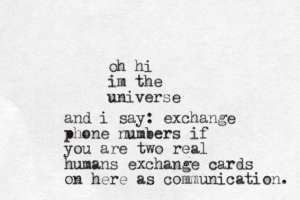 oh hi im the universe and i say: exchange phone numbers if you are two real humans exchange cards on here as communication. 