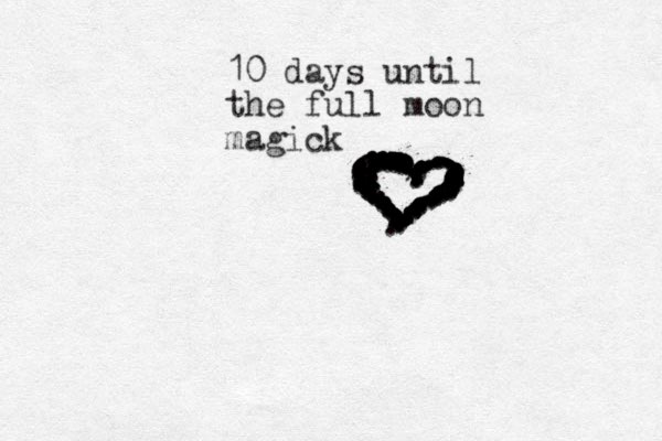 10 days until the full moon magick .......,.,,,, ............ .............................. ............................ .... ................................................................................................ .................................................................................................. 