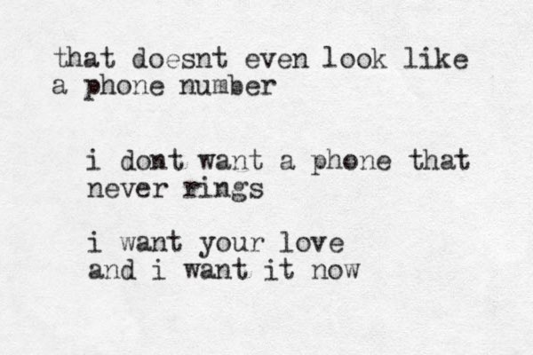 i dont want a phone that never rings i want your love and i want it now that doesnt even look like a phone number