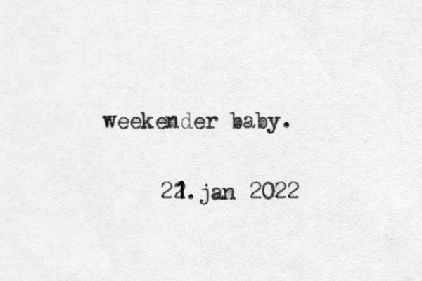 weekender baby. 22 1 1 1.jan 2022