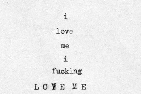 i love me i fucking L O B V V E M E