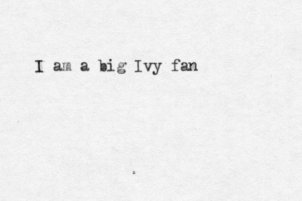 I am a big Ivy fan