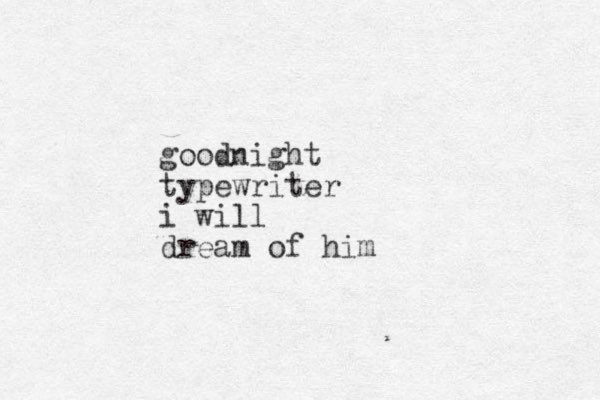 goodnight typewriter i will dream of him 