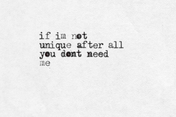 if im not unique after all you dont need me
