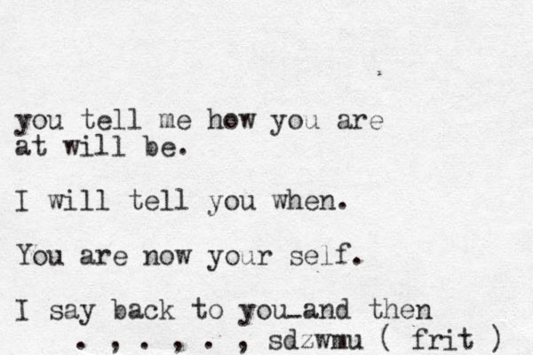 you tell m e how you are at will be. I will tell you when. You are now your self. I say back to you and then - . , . , . , sdzwmu ( fri t ) 