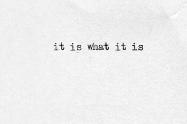 it is what it is