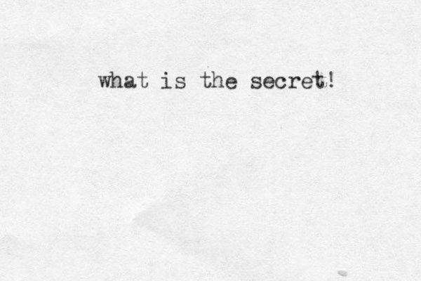what is the secret! 