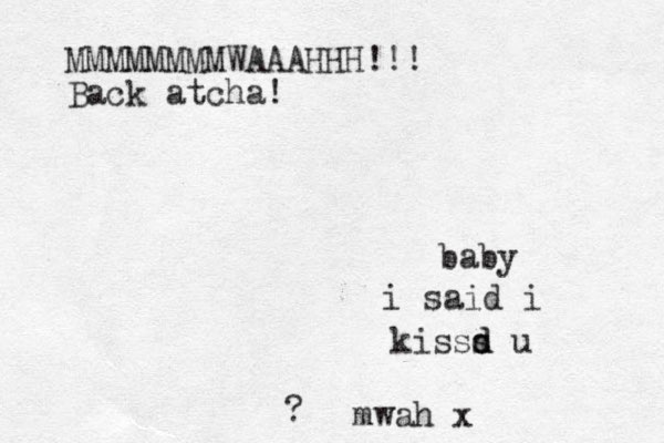 baby ? kisss d d u i said i MMMMMMMMWAAAHHH!!! Back atcha! mwah x