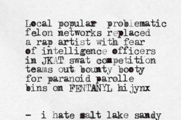 Local popular problematic felon networks replaced a rap artist with fear of intelligence officers in JKAT swat competition teams out bounty booty for paranoid parolle bins on FENTANYL hijynx - i hate salt lake sandy 