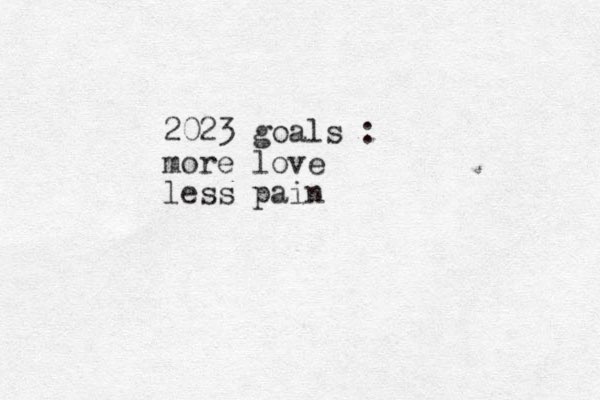 2023 goals : more love less pain