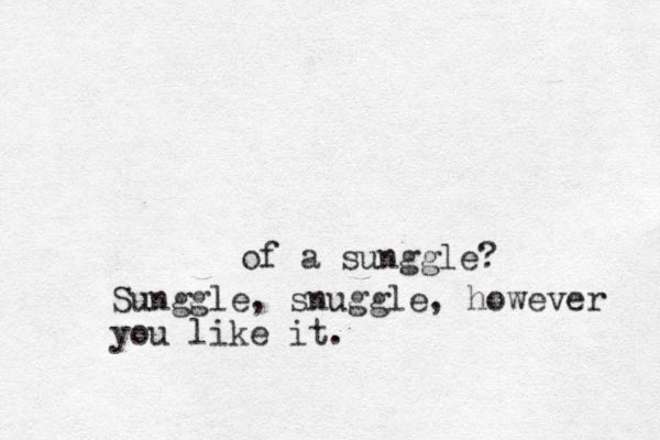 of a sunggle? Sunggle, snuggle, however you like it .