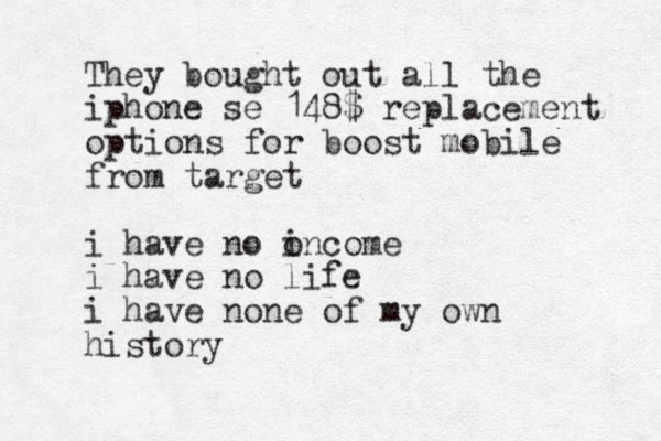 They bought out all the iphone se 148$ replacement options for boost mobile from target i have no oncome i i have no life i have none of my own history 