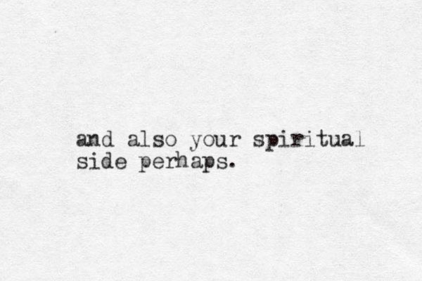 and also your spiritual side perhaps.