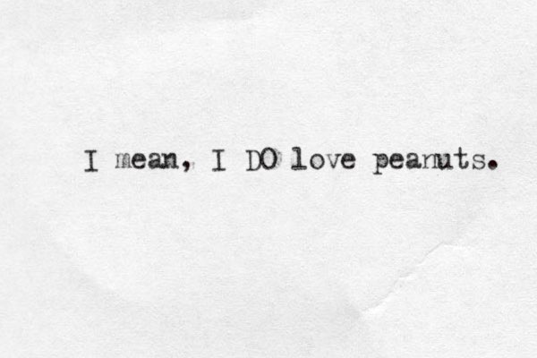 I mean, I DO love peanuts. 