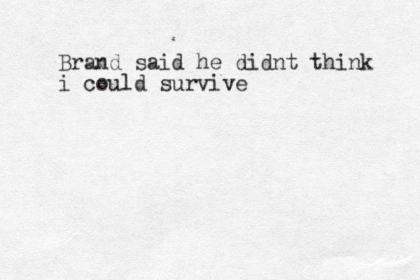 Brand said he didnt think i could survive