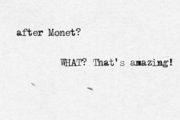 after Monet? WHAT? That's amazing! 