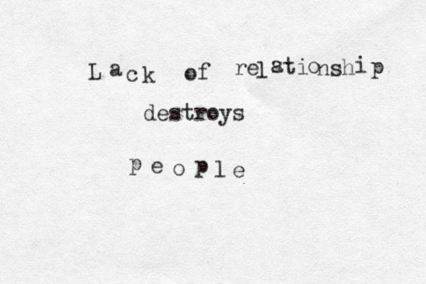 L a c k o f re l s a ti o ns h i p destroys p e o p l e